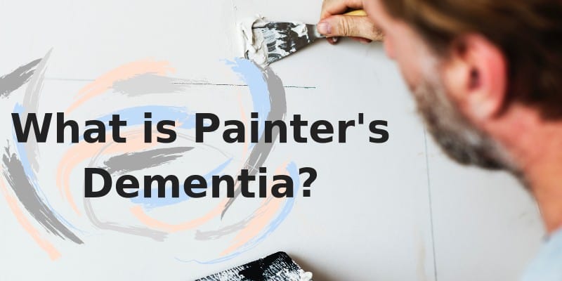 What is Painter's Dementia