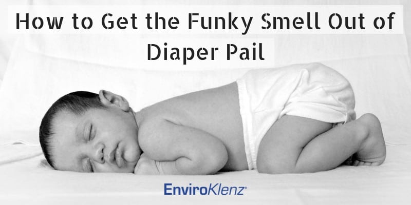 How to Get the Funky Smell Out of Diaper Pail